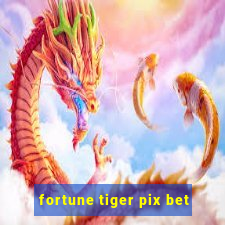 fortune tiger pix bet